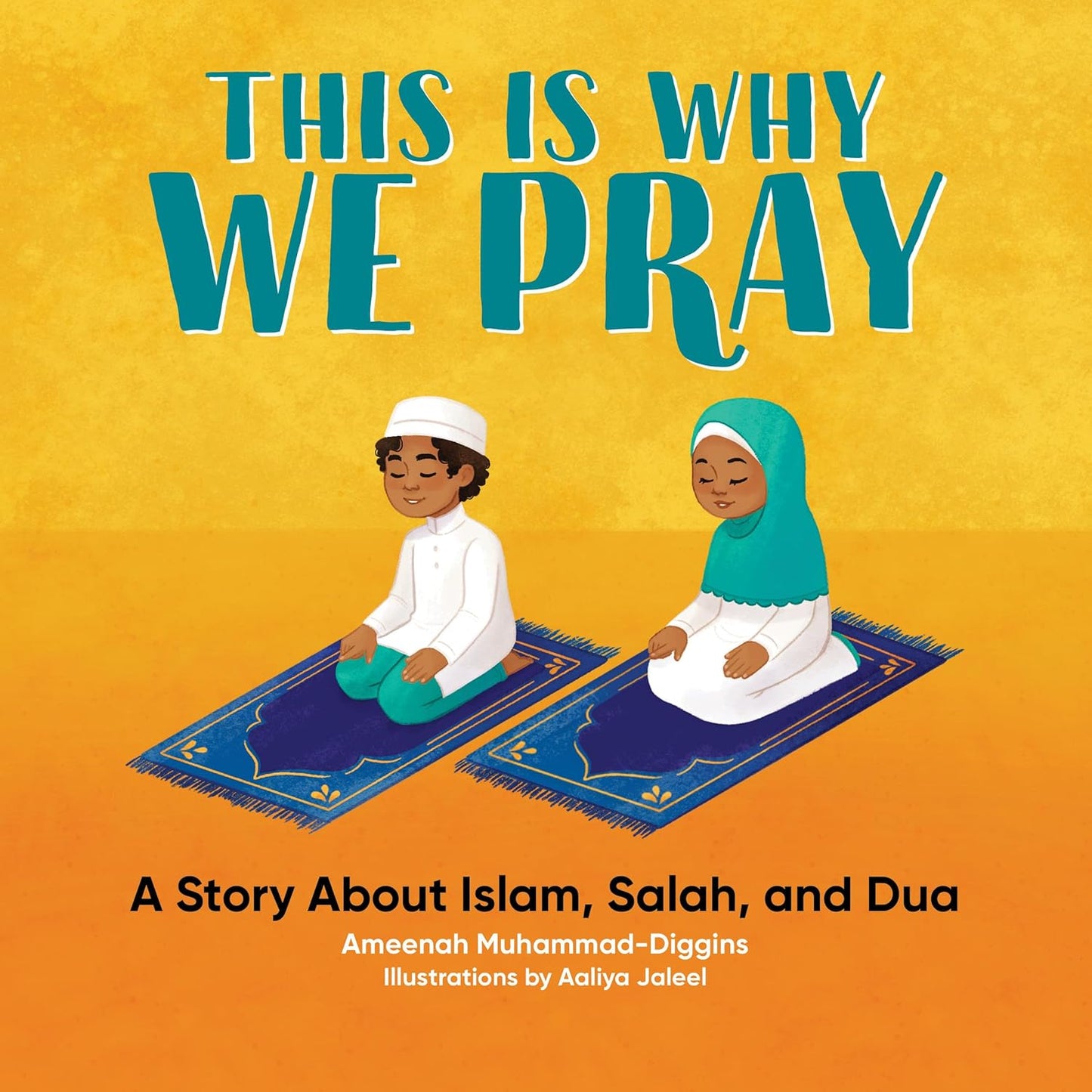 This Is Why We Pray: A Story About Islam, Salah, and Dua