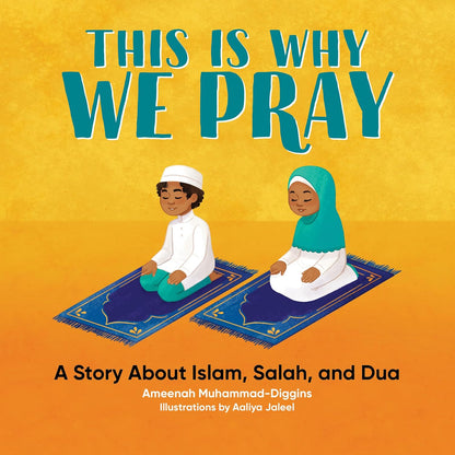 This Is Why We Pray: A Story About Islam, Salah, and Dua